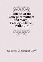 Bulletin of the College of William and Mary--Catalogue Issue, 1918-1919