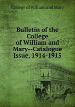 Bulletin of the College of William and Mary--Catalogue Issue, 1914-1915