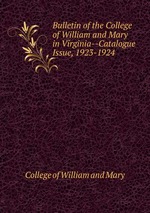 Bulletin of the College of William and Mary in Virginia--Catalogue Issue, 1923-1924