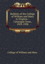 Bulletin of the College of William and Mary in Virginia--Catalogue Issue, 1929-1930