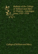Bulletin of the College of William and Mary in Virginia--Catalogue Issue, 1927-1928