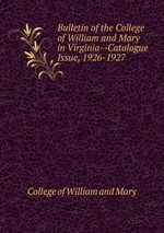 Bulletin of the College of William and Mary in Virginia--Catalogue Issue, 1926-1927