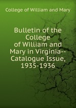 Bulletin of the College of William and Mary in Virginia--Catalogue Issue, 1935-1936