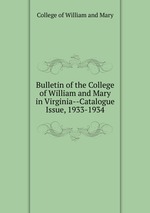 Bulletin of the College of William and Mary in Virginia--Catalogue Issue, 1933-1934