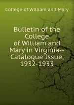 Bulletin of the College of William and Mary in Virginia--Catalogue Issue, 1932-1933