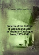 Bulletin of the College of William and Mary in Virginia--Catalogue Issue, 1939-1940
