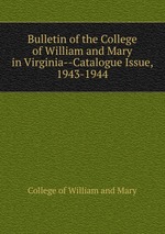 Bulletin of the College of William and Mary in Virginia--Catalogue Issue, 1943-1944