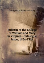 Bulletin of the College of William and Mary in Virginia--Catalogue Issue, 1924-1925