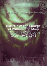 Bulletin of the College of William and Mary in Virginia--Catalogue Issue, 1942-1943