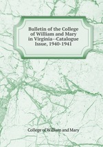Bulletin of the College of William and Mary in Virginia--Catalogue Issue, 1940-1941