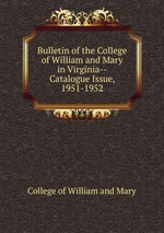 Bulletin of the College of William and Mary in Virginia--Catalogue Issue, 1951-1952