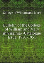 Bulletin of the College of William and Mary in Virginia--Catalogue Issue, 1950-1951