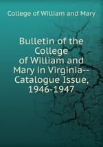 Bulletin of the College of William and Mary in Virginia--Catalogue Issue, 1946-1947