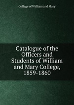 Catalogue of the Officers and Students of William and Mary College, 1859-1860