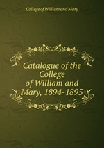 Catalogue of the College of William and Mary, 1894-1895