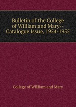Bulletin of the College of William and Mary--Catalogue Issue, 1954-1955