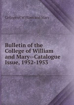 Bulletin of the College of William and Mary--Catalogue Issue, 1952-1953