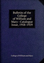 Bulletin of the College of William and Mary--Catalogue Issue, 1958-1959