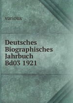 Deutsches Biographisches Jahrbuch Bd03 1921