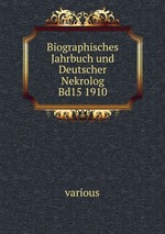 Biographisches Jahrbuch und Deutscher Nekrolog Bd15 1910