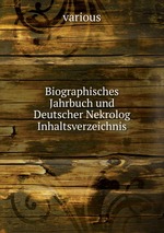 Biographisches Jahrbuch und Deutscher Nekrolog Inhaltsverzeichnis
