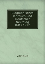 Biographisches Jahrbuch und Deutscher Nekrolog Bd17 1912