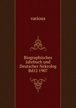 Biographisches Jahrbuch und Deutscher Nekrolog Bd12 1907