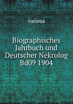 Biographisches Jahrbuch und Deutscher Nekrolog Bd09 1904