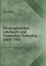 Biographisches Jahrbuch und Deutscher Nekrolog Bd08 1903
