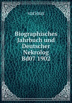 Biographisches Jahrbuch und Deutscher Nekrolog Bd07 1902