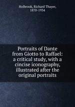 Portraits of Dante from Giotto to Raffael: a critical study, with a cincise iconography, illustrated after the original portraits