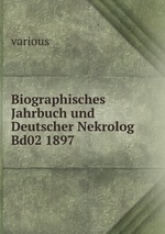 Biographisches Jahrbuch und Deutscher Nekrolog Bd02 1897
