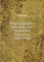 Biographisches Jahrbuch und Deutscher Nekrolog Bd01 1896
