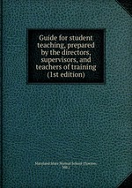 Guide for student teaching, prepared by the directors, supervisors, and teachers of training (1st edition)