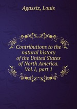 Contributions to the natural history of the United States of North America. Vol.1, part 1