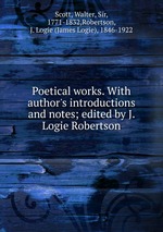Poetical works. With author`s introductions and notes; edited by J. Logie Robertson