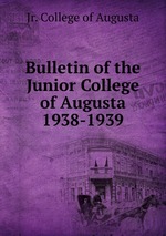 Bulletin of the Junior College of Augusta 1938-1939