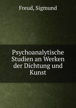 Psychoanalytische Studien an Werken der Dichtung und Kunst