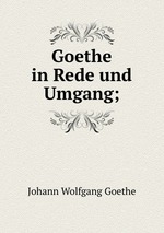 Goethe in Rede und Umgang;