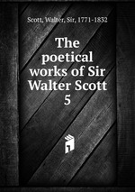The poetical works of Sir Walter Scott. 5