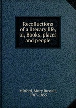 Recollections of a literary life, or, Books, places and people