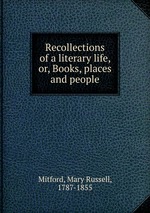Recollections of a literary life, or, Books, places and people