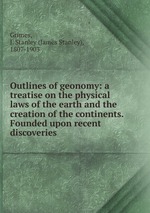 Outlines of geonomy: a treatise on the physical laws of the earth and the creation of the continents. Founded upon recent discoveries