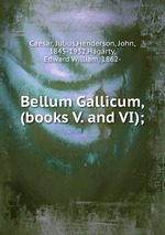 Bellum Gallicum, (books V. and VI);