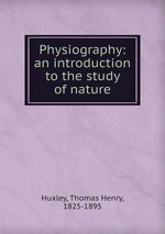 Physiography: an introduction to the study of nature