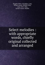 Select melodies : with appropriate words, chiefly original collected and arranged