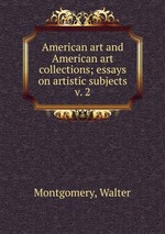 American art and American art collections; essays on artistic subjects. v. 2