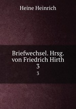 Briefwechsel. Hrsg. von Friedrich Hirth. 3