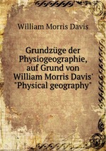 Grundzge der Physiogeographie, auf Grund von William Morris Davis` "Physical geography"