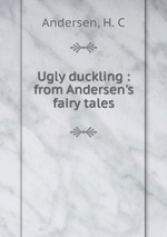 Ugly duckling : from Andersen`s fairy tales